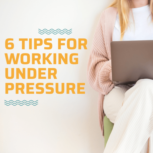 How to Work Under Pressure: 10 Tips for Improving Performance