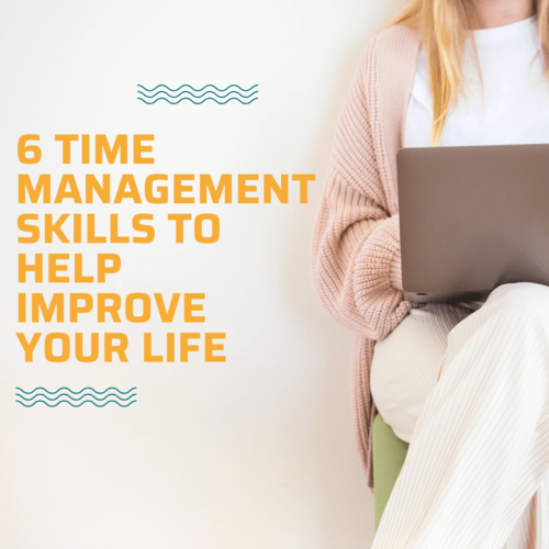 6 Time Management Skills to Help Improve Your Life