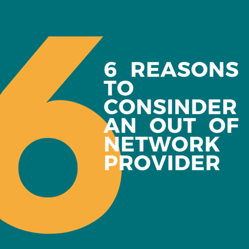 6 Reasons To Consider an Out Of Network Provider