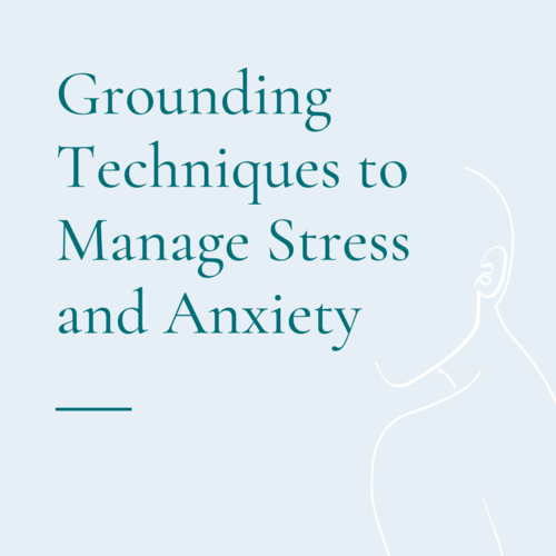 Grounding Techniques to Manage Stress and Anxiety