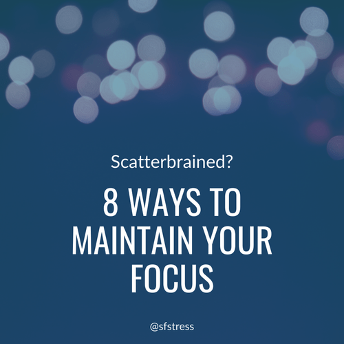 Feeling Scatterbrained? Here Are 8 Ways To Maintain Your Focus