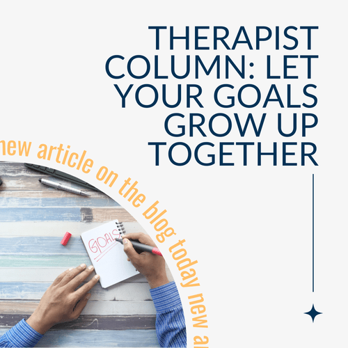 Therapist Column: Let Your Goals Grow Up Together